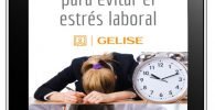 GELISE - 5 Consejos para evitar el estrés laboral